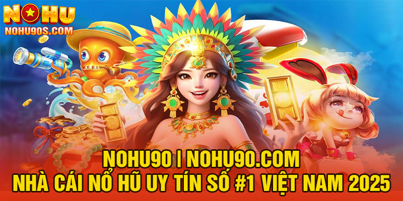 Khám phá thế giới giải trí đỉnh cao tại https//nohu90.cc/ - Trải nghiệm game đổi thưởng số 1